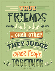 Image showing True friends don\'t judge each other, they judge other people tog
