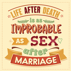 Image showing Live after death is as improbable as sex after marriage. Funny i