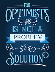 Image showing For optimists life is not a problem, it\'s a solution.  Inspirati