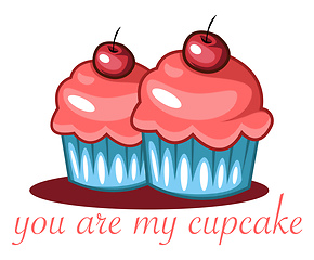 Image showing You are my cupcake, vector color illustration.