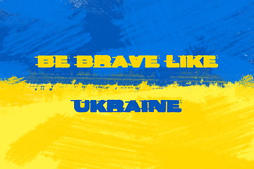 Image showing Be brave like Ukraine. Stay with Ukraine. Stand up for Ukraine.