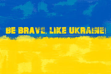 Image showing Be brave like Ukraine. Stay with Ukraine. Stand up for Ukraine.