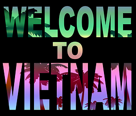 Image showing Welcome To Vietnam Means Greeting Arrival And Holiday