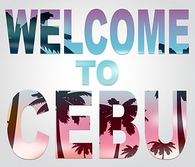 Image showing Welcome To Cebu Represents Philippines Vacations And Holidays