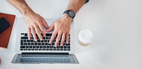 Image showing Above, keyboard and laptop by hands of man typing, email or creative article at a desk. Top view, writer and male business influencer online for blog, financial and advice, freelance and remote work