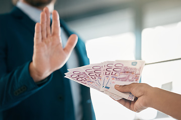 Image showing Money, finance and hand of a businessman saying stop fraud, corruption and money laundering in the corporate industry. Euros, bribery and person rejecting a cash or financial payment trade deal