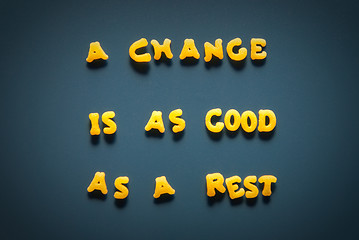 Image showing A change is as good as a rest