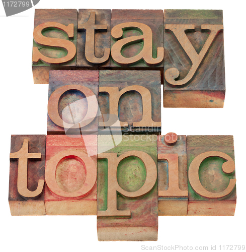 Image of stay on topic in letterpress type