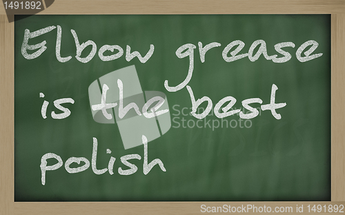 Image of " Elbow grease is the best polish " written on a blackboard