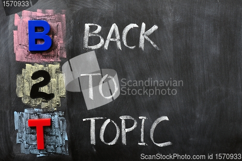 Image of Acronym of B2T - Back to Topic