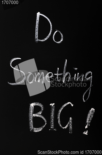 Image of Chalk writing of Do something BIG