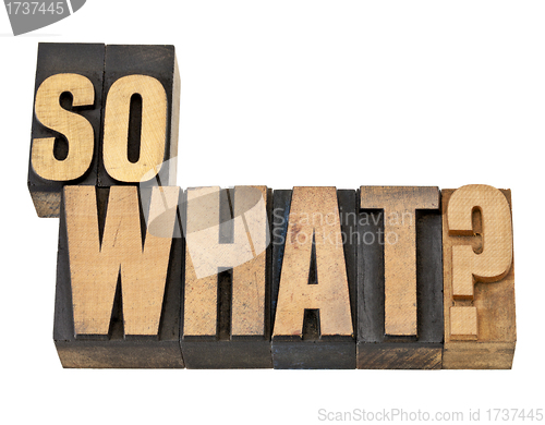 Image of so what question in wood type