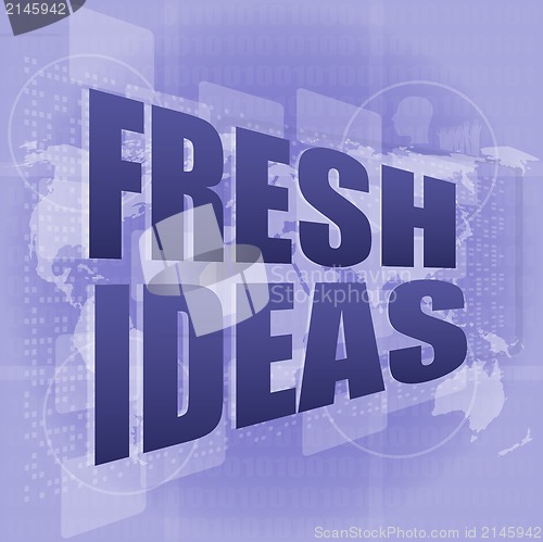 Image of fresh ideas words on digital touch screen, business concept