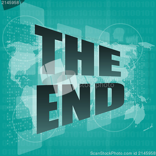 Image of the end word on digital touch screen, business concept