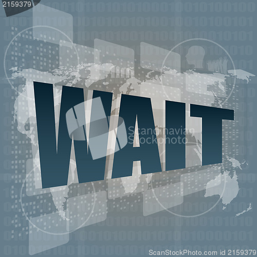 Image of words wait on digital screen, business and social concept