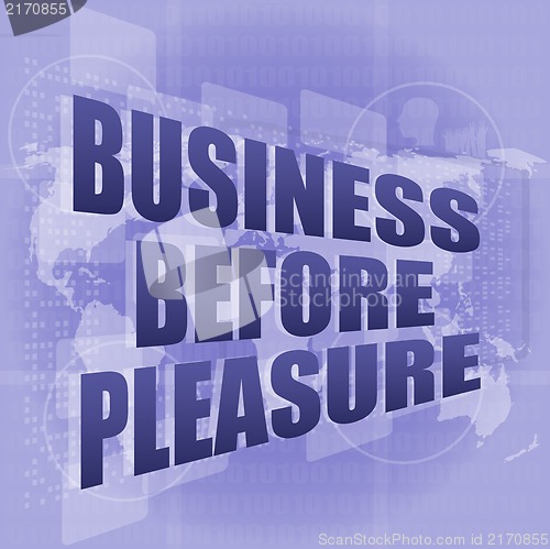 Image of business before pleasure words on digital touch screen, business concept
