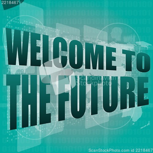 Image of Time concept: words Welcome to the future on digital screen, 3d