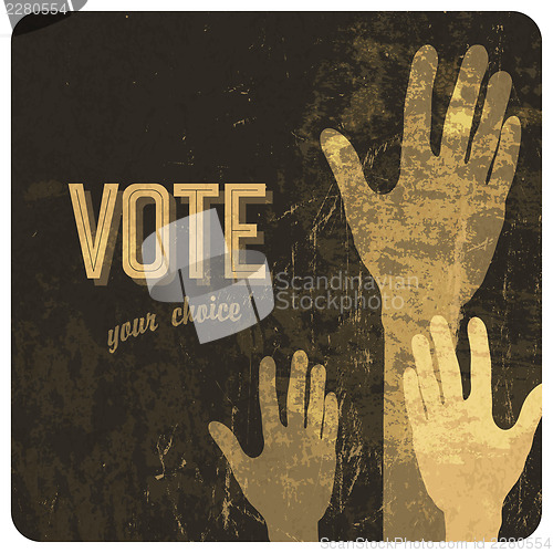 Image of Voting hands grunge poster. Vector