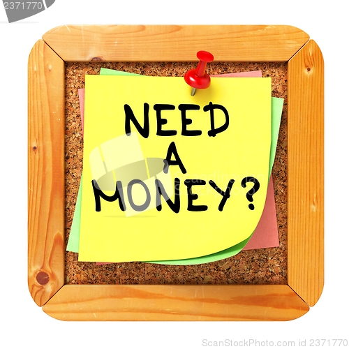 Image of Need a Money?. Sticker on Bulletin.