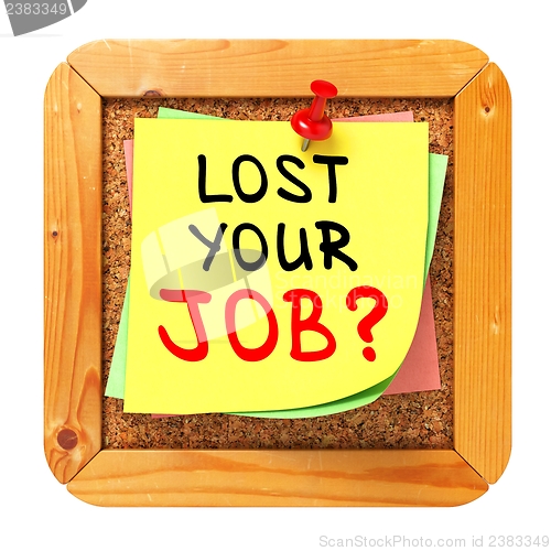 Image of Lost Your Job?. Yellow Sticker on Bulletin.