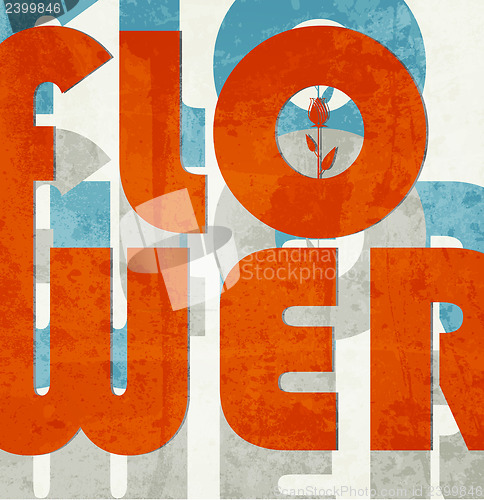 Image of Flower. Retro grunge typographic poster.