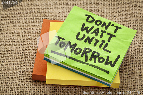 Image of do not wait until tomorrow