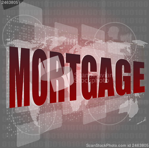 Image of mortgage words on digital touch screen interface - business concept