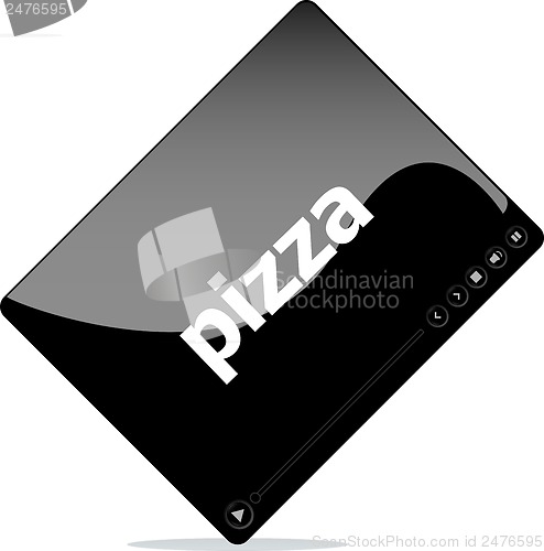 Image of Video player for web, pizza word on it