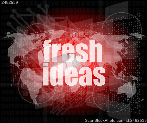 Image of fresh ideas words on digital touch screen, business concept