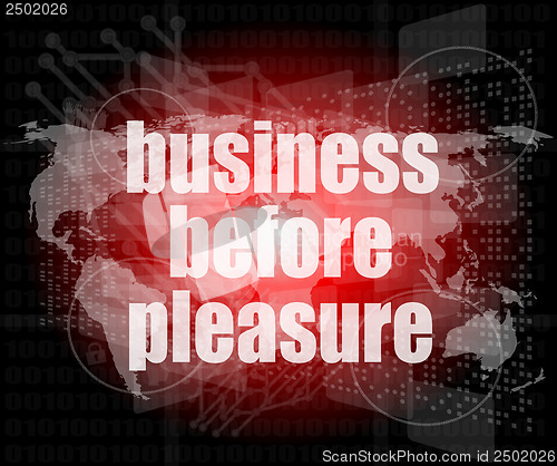 Image of business before pleasure words on digital touch screen, business concept