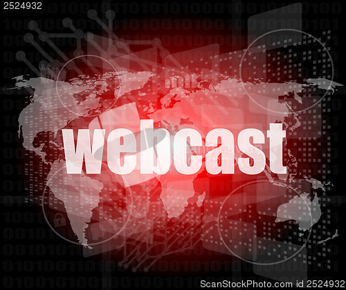 Image of webcast words on digital touch screen interface - business concept