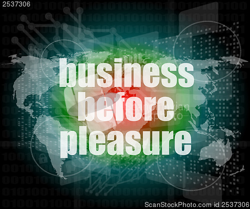 Image of business before pleasure words on digital touch screen, business concept