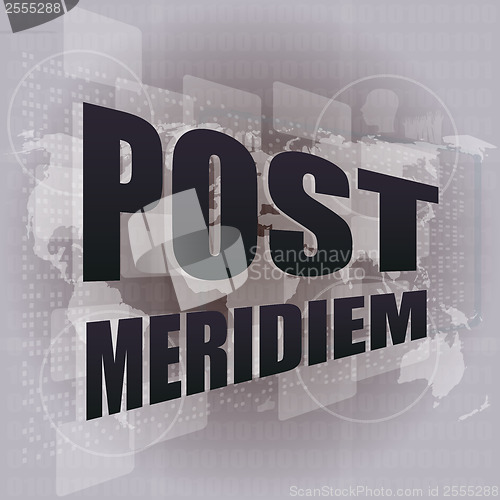 Image of post meridiem on digital touch screen, business concept