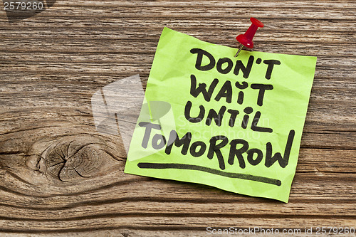 Image of do not wait until tomorrow