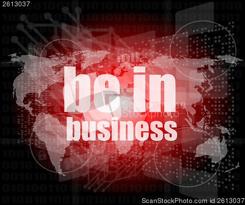 Image of Business concept: words be in business on digital screen, 3d