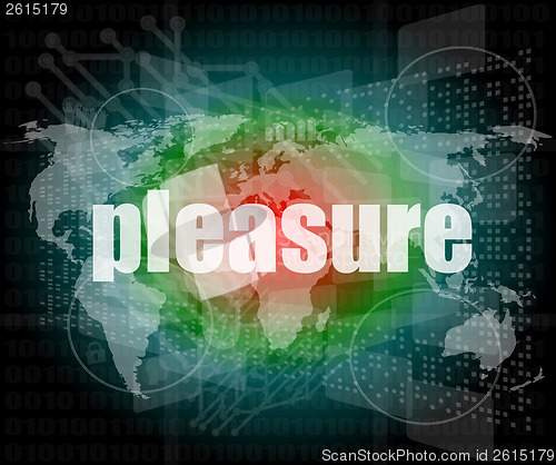 Image of business concept: word pleasure on digital touch screen background