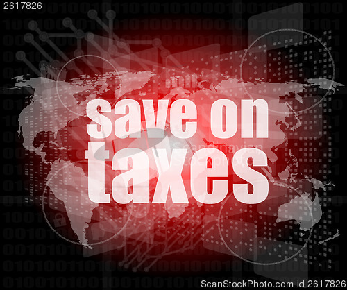 Image of words save on taxes on business digital touch screen, infographics