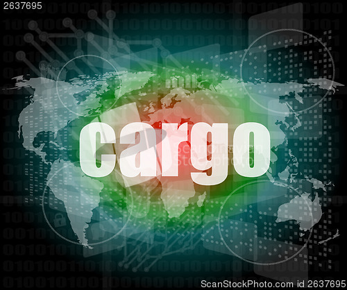 Image of cargo word on touch screen, modern virtual technology background