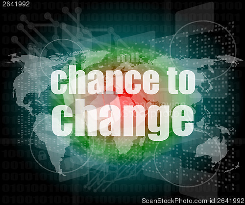 Image of business concept: words chance to change on digital touch screen