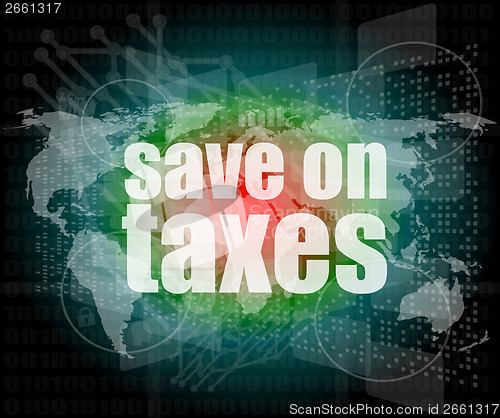 Image of words save on taxes on digital touch screen, infographics