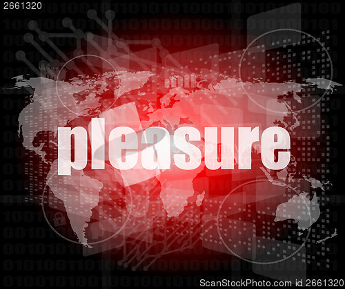 Image of business concept: word pleasure on digital touch screen background