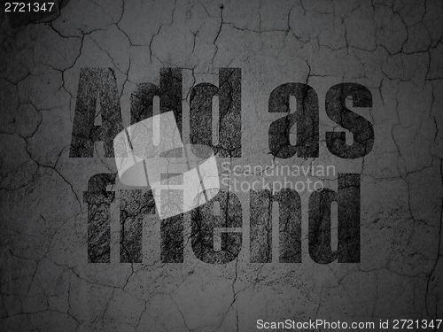 Image of Social network concept: Add as Friend on grunge wall background