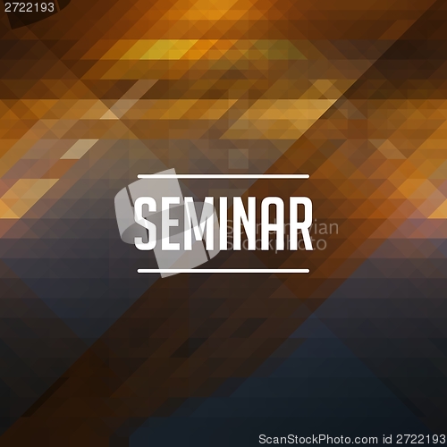 Image of Seminar Concept on Retro Triangle Background.