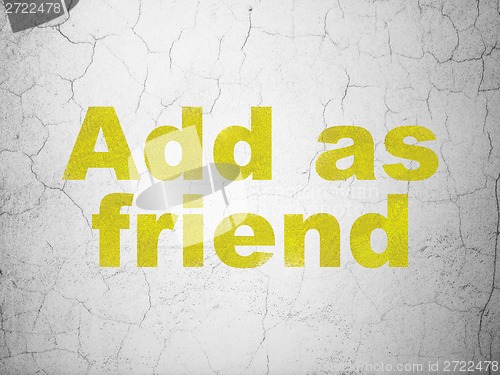 Image of Social network concept: Add as Friend on wall background