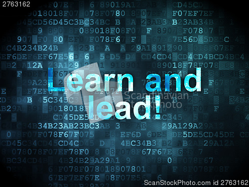 Image of Education concept: Learn and lead! on digital background