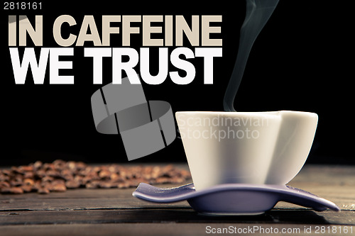 Image of in caffeine we trust