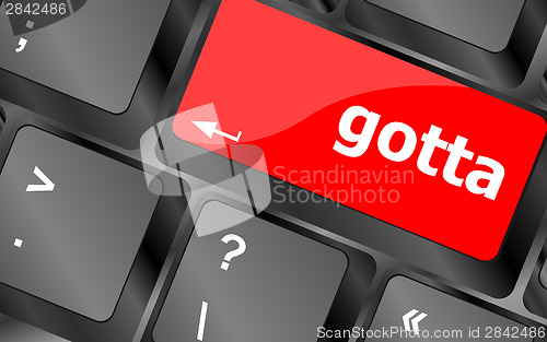 Image of gotta word on keyboard key, notebook computer button