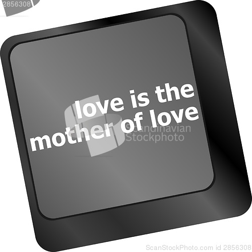 Image of computer keyboard with words love is the mother of love