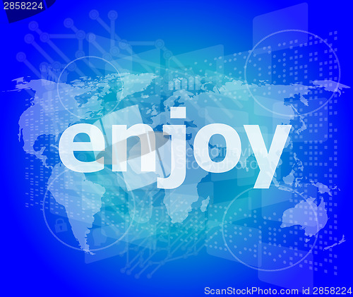 Image of enjoy word, hi-tech background, digital business touch screen