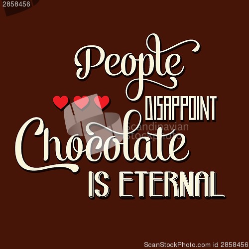 Image of "People disappoint, chocolate is eternal", Quote Typographic Bac